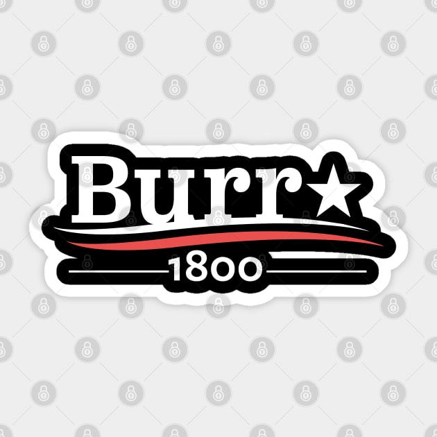 HAMILTON AARON BURR 1800 BURR ELECTION OF 1800 T-SHIRT Sticker by YellowDogTees